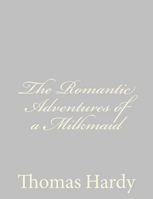 The Romantic Adventures Of A Milkmaid-..