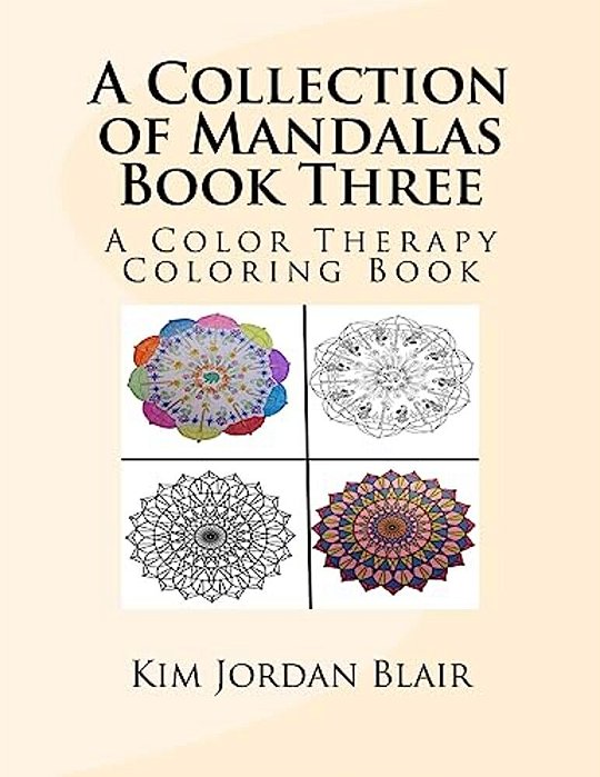 A Collection Of Mandalas Book Three: A Color Therapy Coloring Book-..