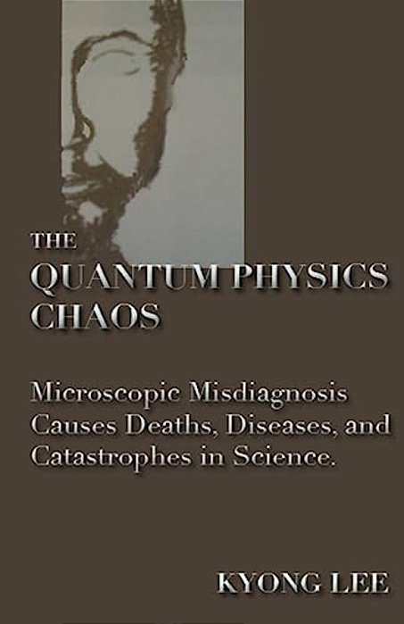 The Quantum Physics Chaos: The Quantum Physics Delusion-..