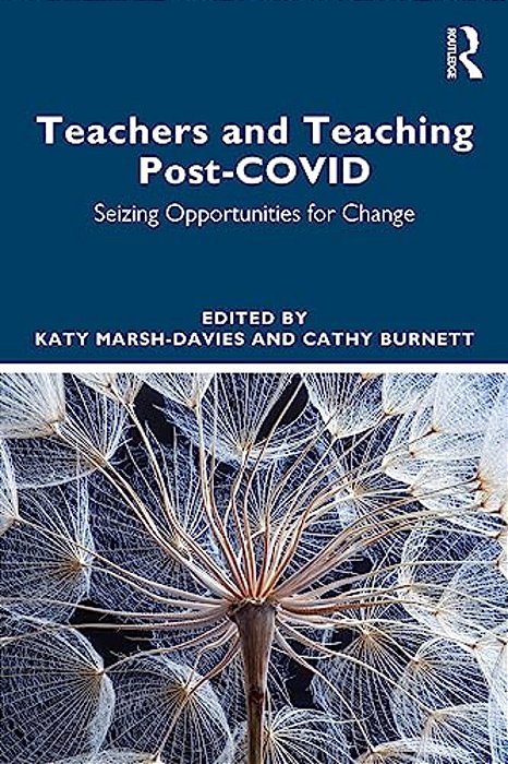 Teachers And Teaching Post-Covid: Seizing Opportunities For Change-..