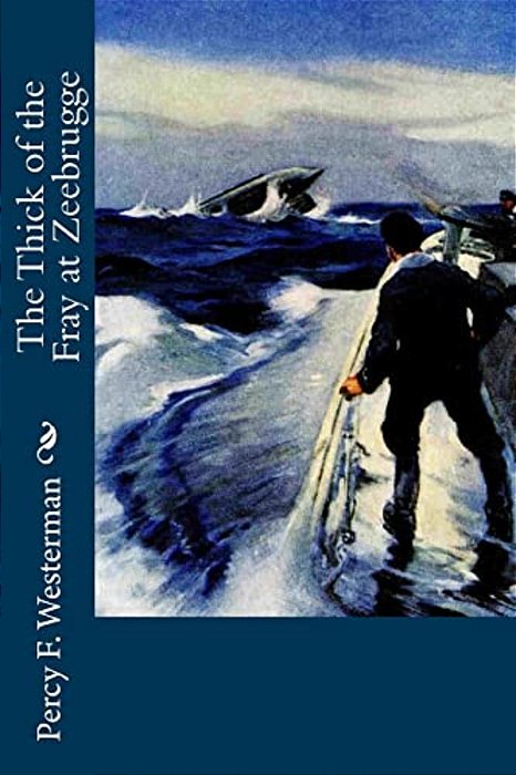 The Thick Of The Fray At Zeebrugge-..