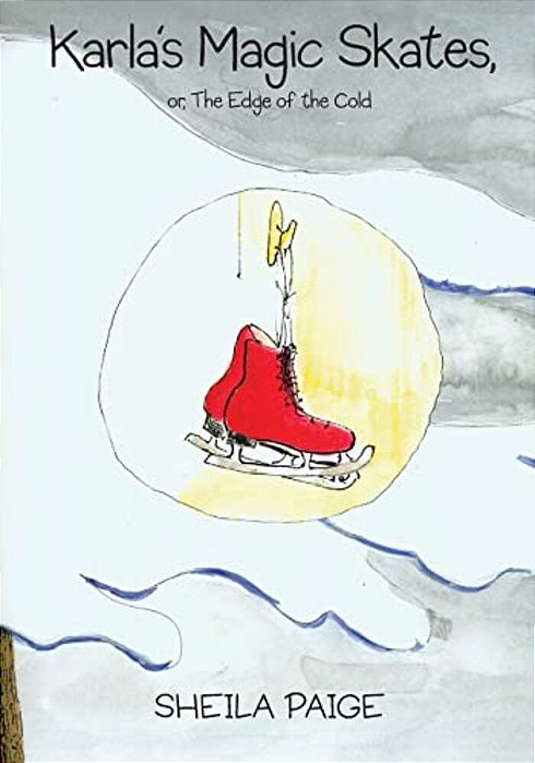 Karla's Magic Skates, Or, The Edge Of The Cold-..