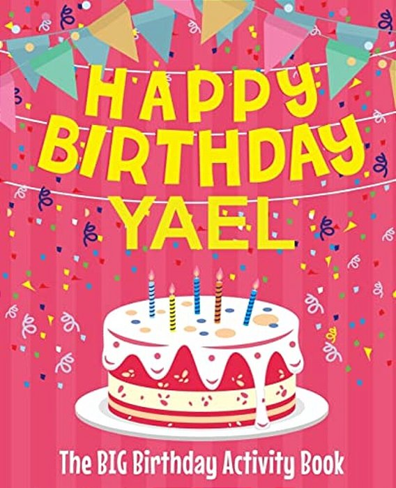 Happy Birthday Yael - The Big Birthday Activity Book: (Personalized Children's Activity Book)-..