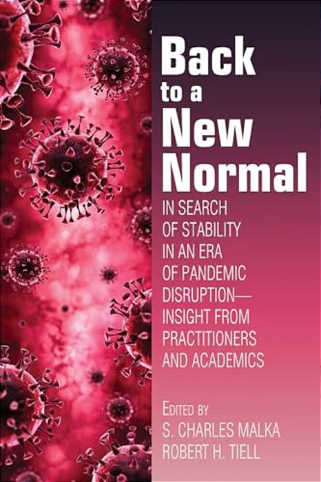 Back To A New Normal: In Search Of Stability In An Era Of Pandemic Disruption - Insight From Practitioners And Academics-..