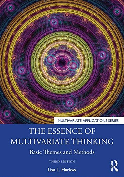 The Essence Of Multivariate Thinking: Basic Themes And Methods-..