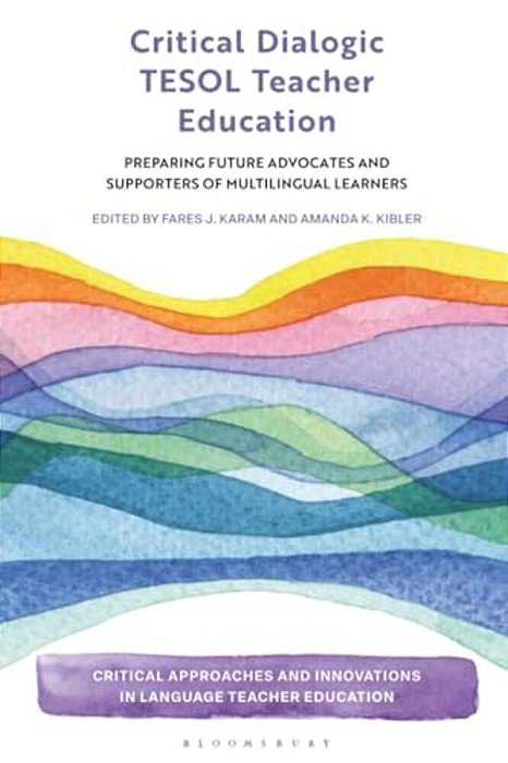 Critical Dialogic Tesol Teacher Education: Preparing Future Advocates And Supporters Of Multilingual Learners-..