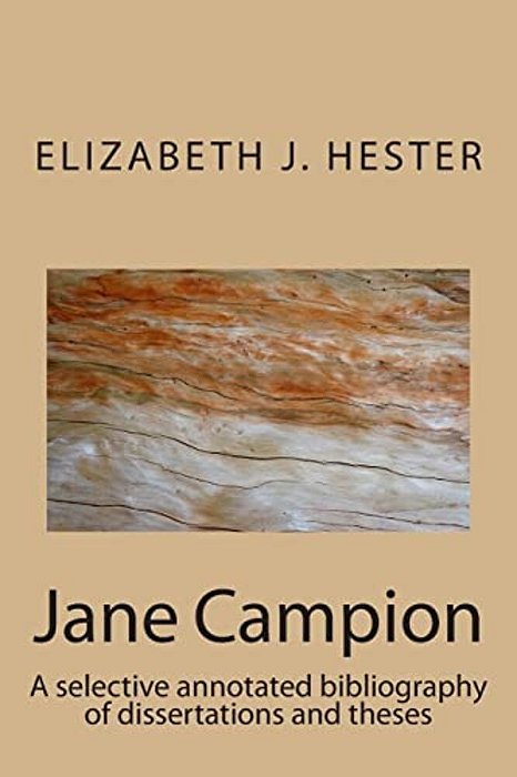 Jane Campion: A Selective Annotated Bibliography Of Dissertations And Theses-..