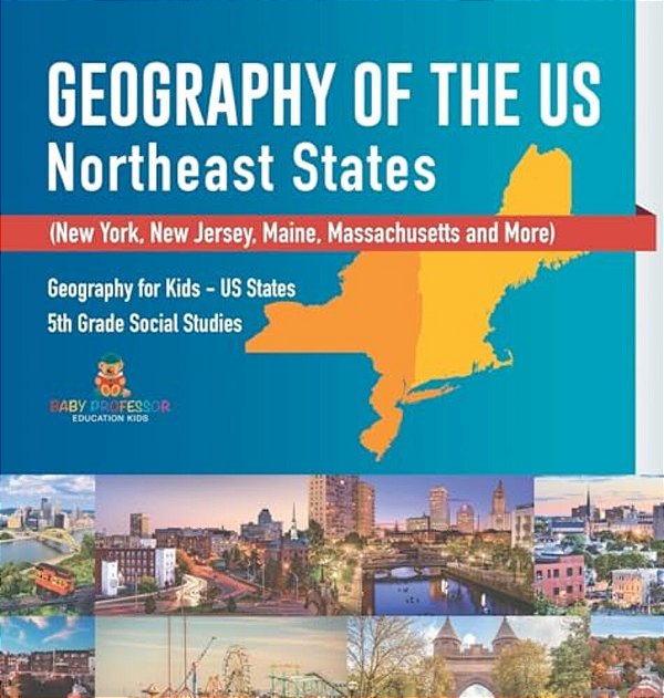 Geography Of The US - Northeast States - New York, New Jersey, Maine, Massachusetts And More) Geography For Kids - US States 5Th Grade Social Studies-..