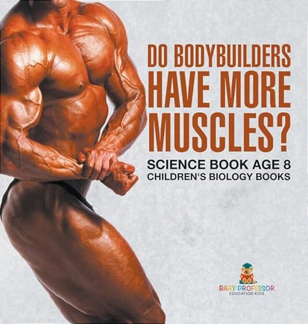 Do Bodybuilders Have More Muscles? Science Book Age 8 Children's Biology Books-..