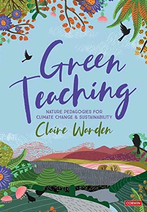 Green Teaching: Nature Pedagogies For Climate Change & Sustainability-..