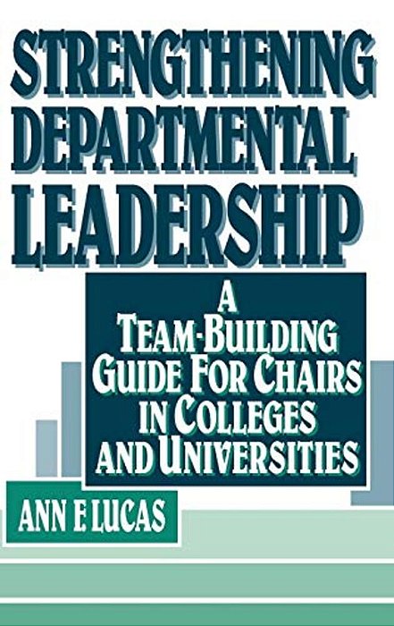 Strengthening Departmental Leadership: A Team-Building Guide For Chairs In Colleges And Universities-..