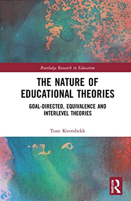 The Nature Of Educational Theories: Goal-Directed, Equivalence And Interlevel Theories-..