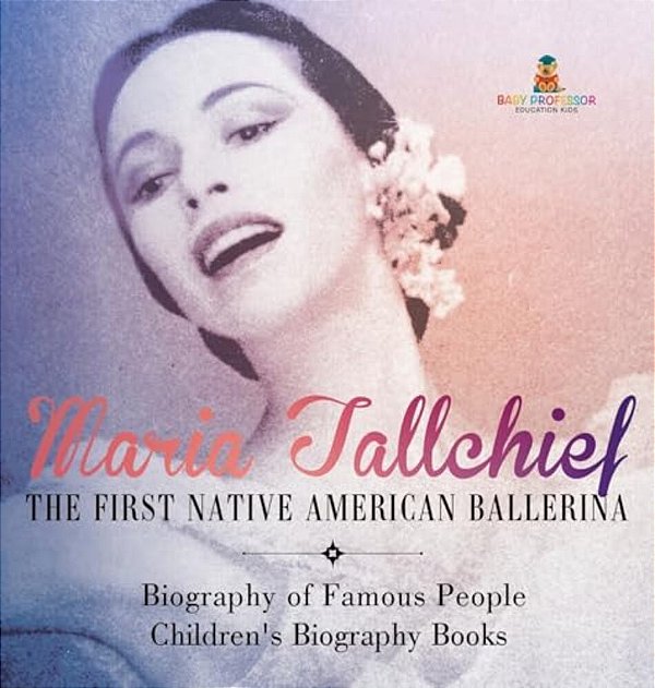 Maria Tallchief The First Native American Ballerina - Biography Of Famous People Children's Biography Books-..