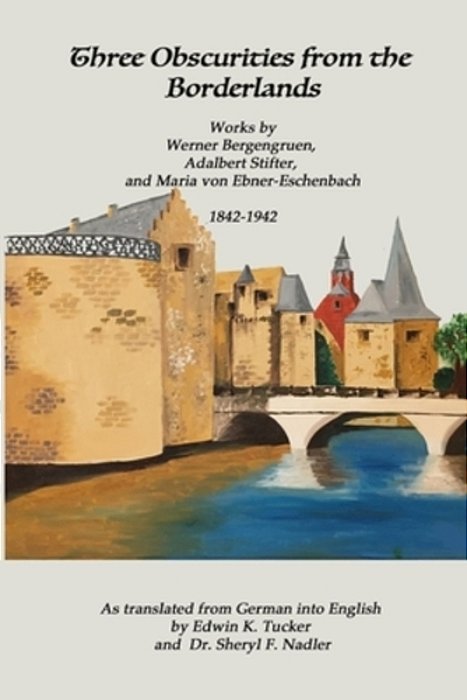 Three Obscurities From The Borderlands: Works By Werner Bergengruen, Adalbert Stifter, And Maria Von Ebner-Eschenbach 1842-1942-..