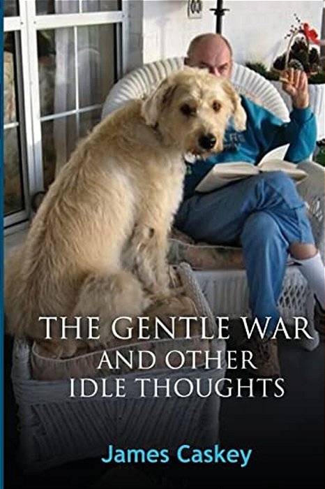 The Gentle War And Other Idle Thoughts-..