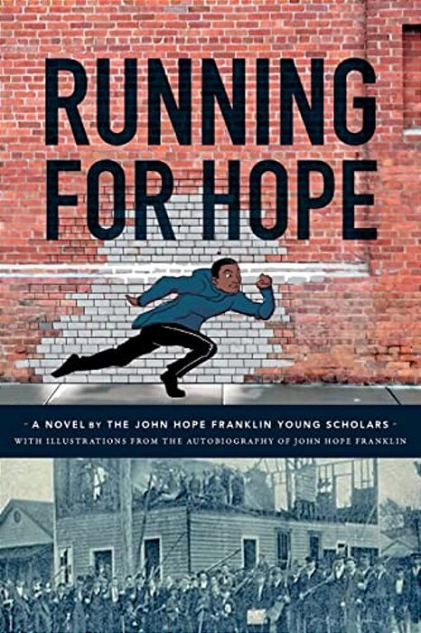 Running For Hope: A Novel By The John Hope Franklin Young Scholars With Illustrations From The Autobiography Of John Hope Franklin-..