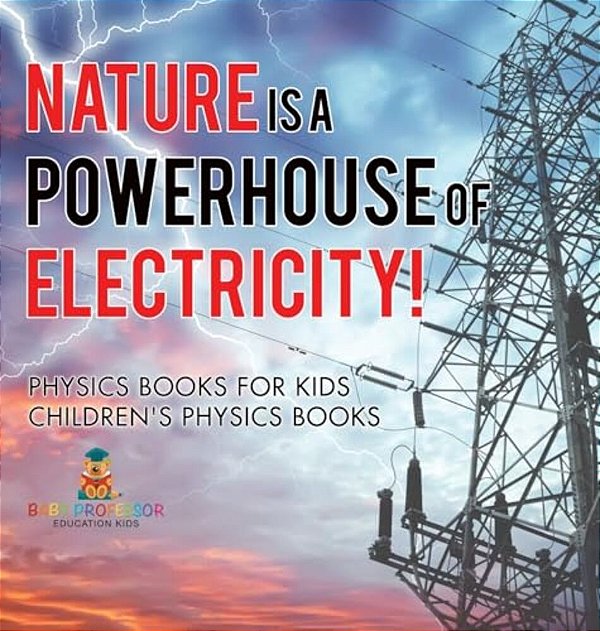 Nature Is A Powerhouse Of Electricity! Physics Books For Kids Children's Physics Books-..