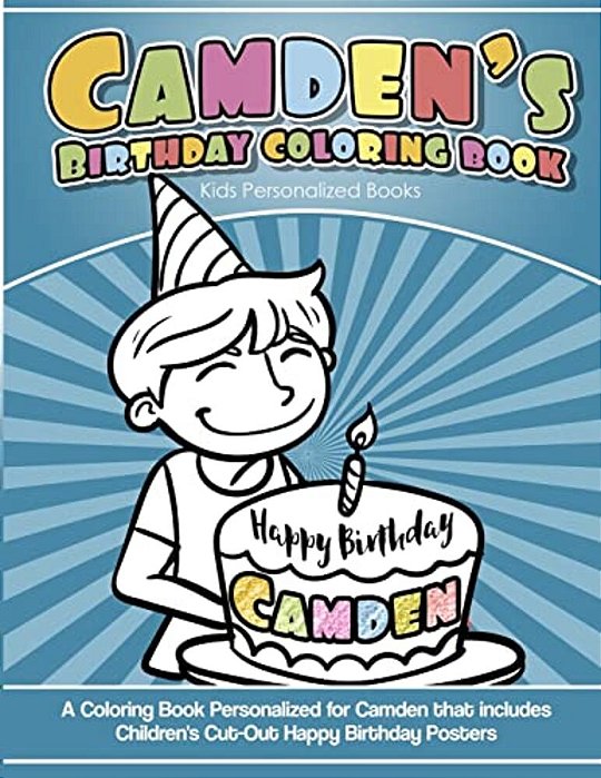 Camden's Birthday Coloring Book Kids Personalized Books: A Coloring Book Personalized For Camden That Includes Children's Cut Out Happy Birthday Poste-..