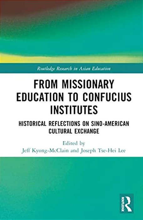 From Missionary Education To Confucius Institutes: Historical Reflections On Sino-American Cultural Exchange-..