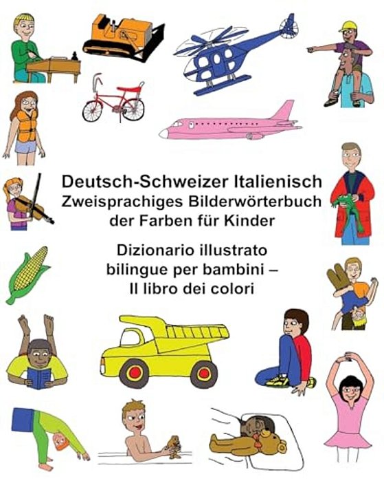 Deutsch-Schweizer Italienisch Zweisprachiges Bilderwörterbuch Der Farben Für Kinder Dizionario Illustrato Bilingue Per Bambini - Il Libro Dei Colori-..
