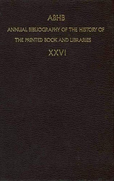 Abhb Annual Bibliography Of The History Of The Printed Book And Libraries: Publications Of 1995 And Additions From The Preceding Years-..
