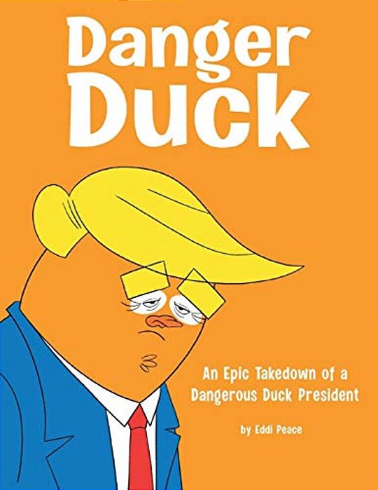 Danger Duck: An Epic Takedown Of A Dangerous Duck President-..