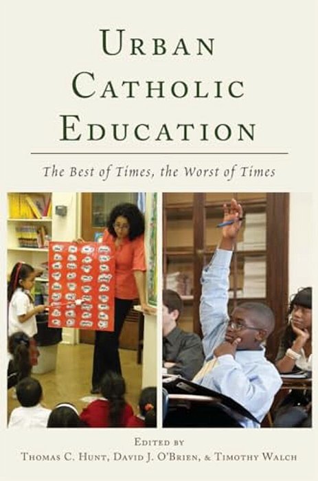 Urban Catholic Education: The Best Of Times, The Worst Of Times-..