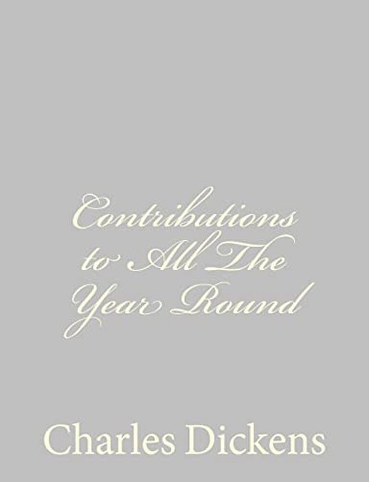 Contributions To All The Year Round-..