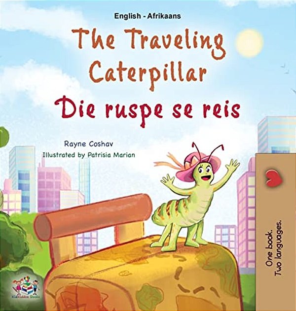 The Traveling Caterpillar (English Afrikaans Bilingual Book For Kids)-..
