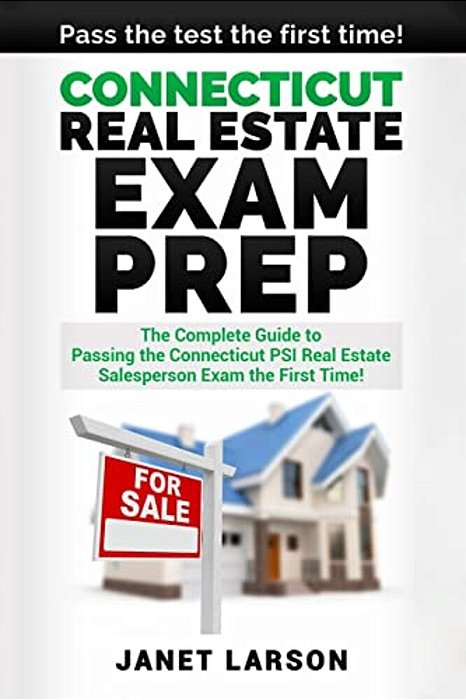Connecticut Real Estate Exam Prep: The Complete Guide To Passing The Connecticut Psi Real Estate Salesperson License Exam The First Time!-..