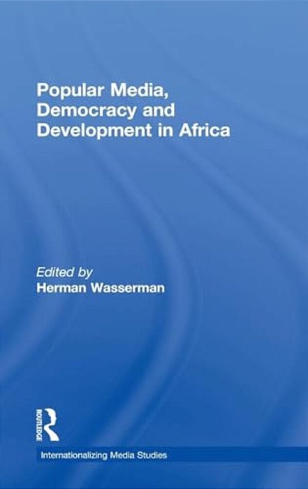 Popular Media, Democracy And Development In Africa-..