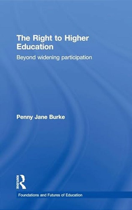 The Right To Higher Education: Beyond Widening Participation-..