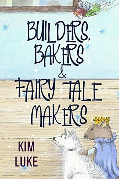 Builders, Bakers And Fairy Tale Makers-..