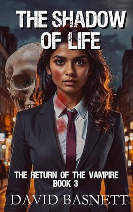The Shadow Of Life: The Return Of The Vampire Trilogy Book III-..