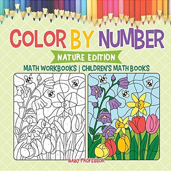 Color By Number: Nature Edition - Math Workbooks Children's Math Books-..