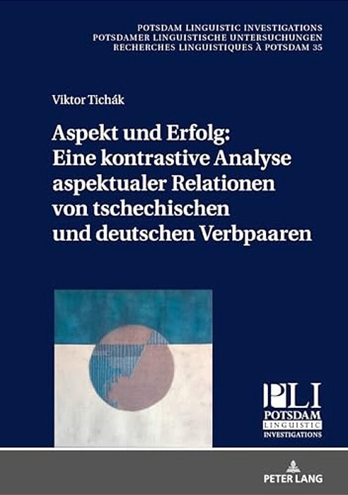 Aspekt Und Erfolg: Eine Kontrastive Analyse Aspektualer Relationen Von Tschechischen Und Deutschen Verbpaaren-..