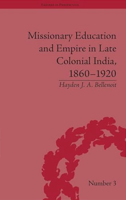 Missionary Education And Empire In Late Colonial India, 1860-1920-..