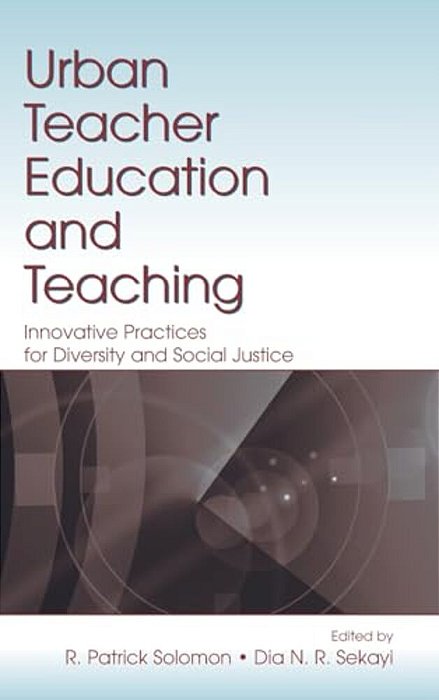 Urban Teacher Education And Teaching: Innovative Practices For Diversity And Social Justice-..