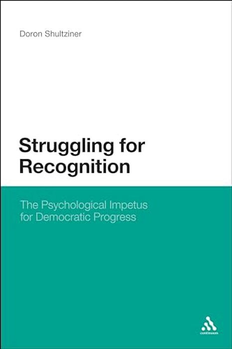 Struggling For Recognition: The Psychological Impetus For Democratic Progress-..