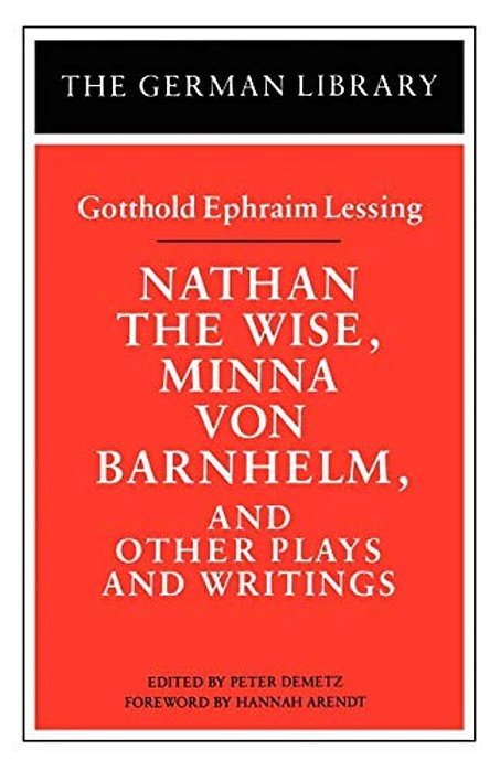 Nathan The Wise, Minna Von Barnhelm, And Other Plays And Writings: Gotthold Ephraim Lessing-..