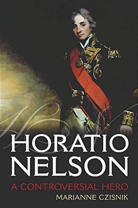 Horatio Nelson: A Controversial Hero-..