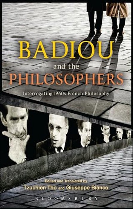 Badiou And The Philosophers: Interrogating 1960S French Philosophy-..
