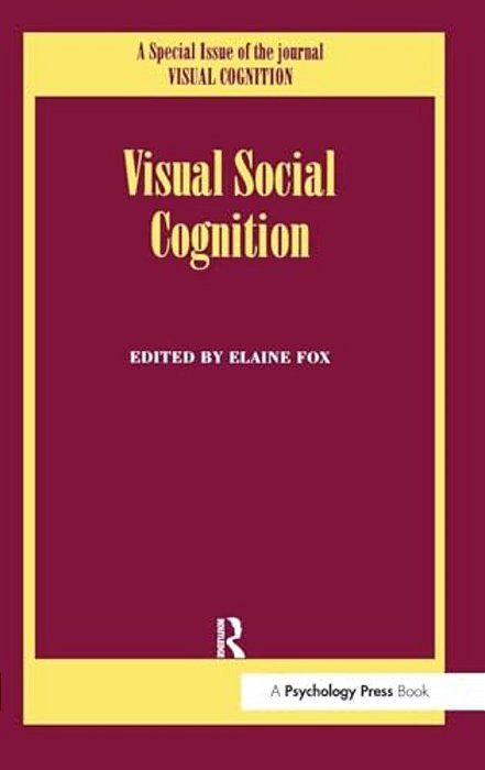 Visual Social Cognition: A Special Issue Of Visual Cognition-..