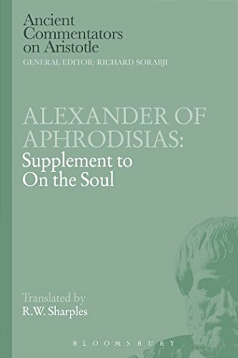 Alexander Of Aphrodisias: Supplement To On The Soul-..