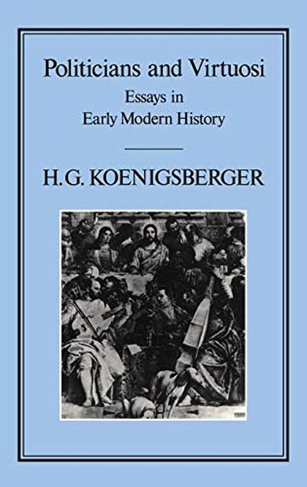 Politicians And Virtuosi: Essays On Early Modern History-..
