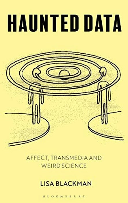 Haunted Data: Affect, Transmedia, Weird Science-..