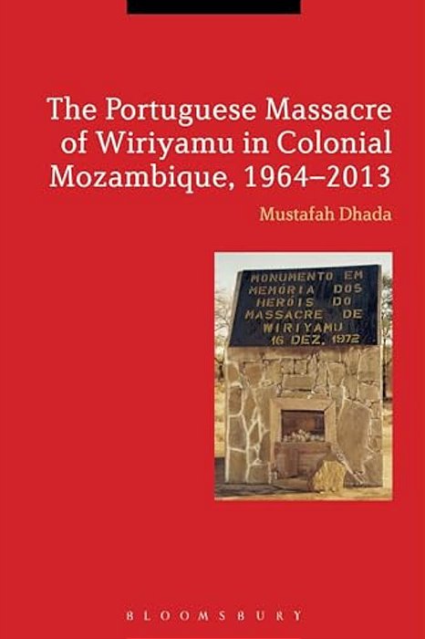 The Portuguese Massacre Of Wiriyamu In Colonial Mozambique, 1964-2013-..