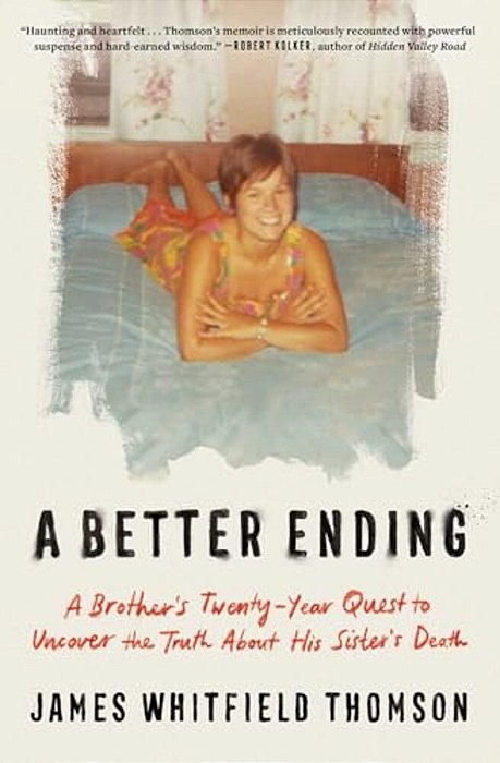 A Better Ending: A Brother's Twenty-Year Quest To Uncover The Truth About His Sister's Death-..