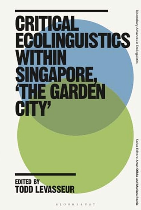 Critical Ecolinguistics Within Singapore, 'The Garden City'-..