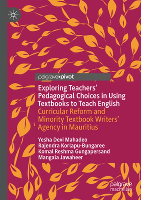 Exploring Teachers' Pedagogical Choices In Using Textbooks To Teach English: Curricular Reform And Minority Textbook Writers' Agency In Mauritius-..
